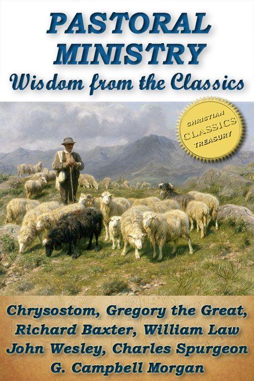 Pastoral Ministry Wisdom From The Classics Chrysostom Baxter Wesley Spurgeon And More J David Paulson Paulson