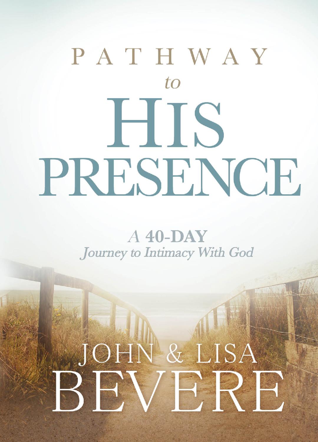 Pathway To His Presence A 40day Journey To Intimacy With God John Bevere Lisa Bevere Bevere
