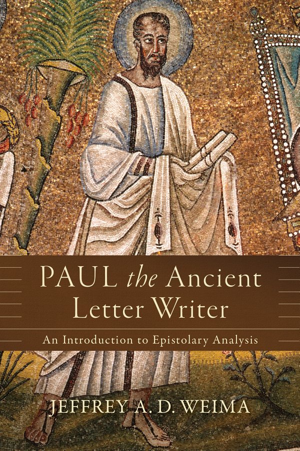 Paul The Ancient Letter Writer An Introduction To Epistolary Analysis Jeffrey A D Weima Weima