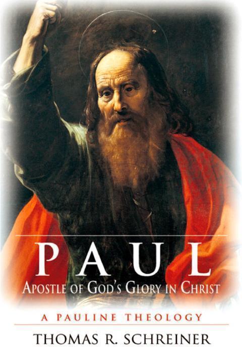 Paul Apostle Of Gods Glory In Christ A Pauline Theology 1st Edition Thomas R Schreiner Schreiner