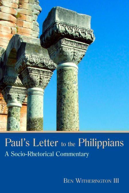 Pauls Letter To The Philippians A Sociorhetorical Commentary Ben Witherington Witherington