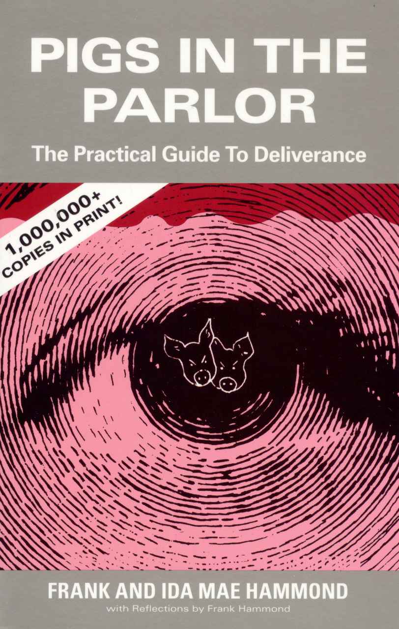 Pigs In The Parlor A Handbook For Deliverance From Demons And Spiritual Oppression 2nd Edition Frank Hammond Hammond