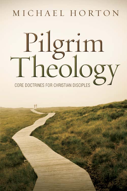 Pilgrim Theology Core Doctrines For Christian Disciples Michael Horton