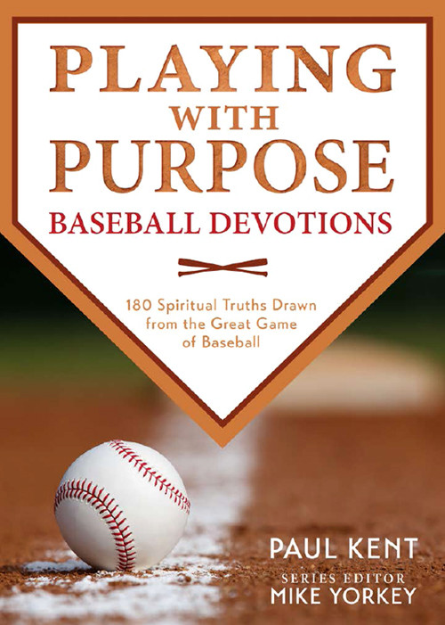 Playing With Purpose Baseball Devotions Kent Paul Kent Paul