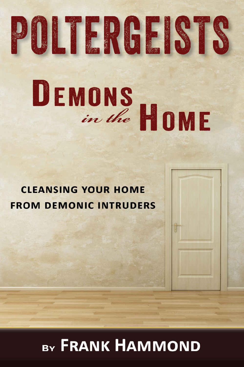 Poltergeists Demons In The Home Cleansing Your Home From Demonic Intruders Frank Hammond Hammond