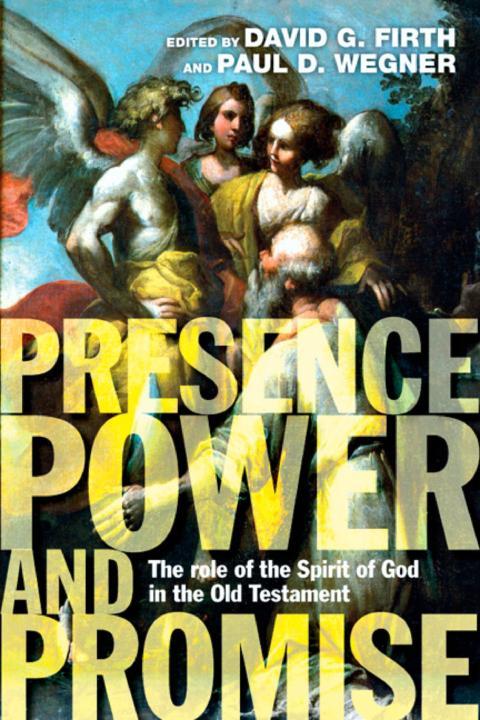 Presence Power And Promise The Role Of The Spirit Of God In The Old Testament David G Firth Paul D Wegner Firth