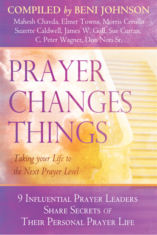 Prayer Changes Things Taking Your Life To The Next Prayer Level Beni Johnson Johnson