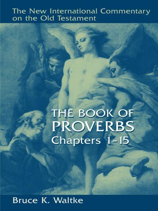The Book Of Proverbs Chapters 115 New International Commentary On The Old Testament Nicot Waltke