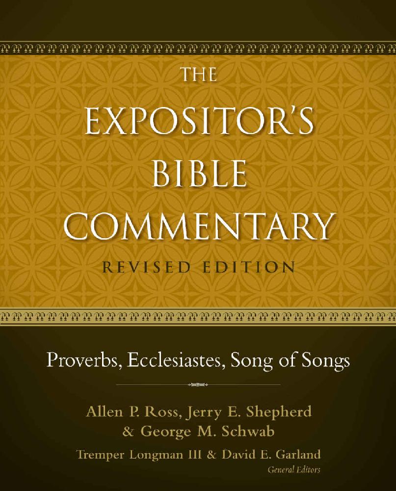 Proverbs Ecclesiastes Song Of Songs Ebc Allen P Ross Jerry E Shepherd George Schwab Ross