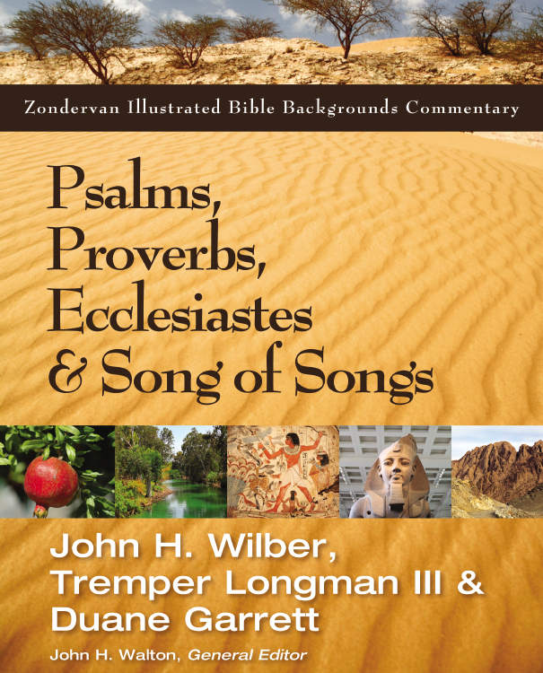 Psalms Proverbs Ecclesiastes And Song Of Songs Zondervan Illustrated Bible Backgrounds Commentary John Hilber Tremper Longman Duane Garrett Hilber
