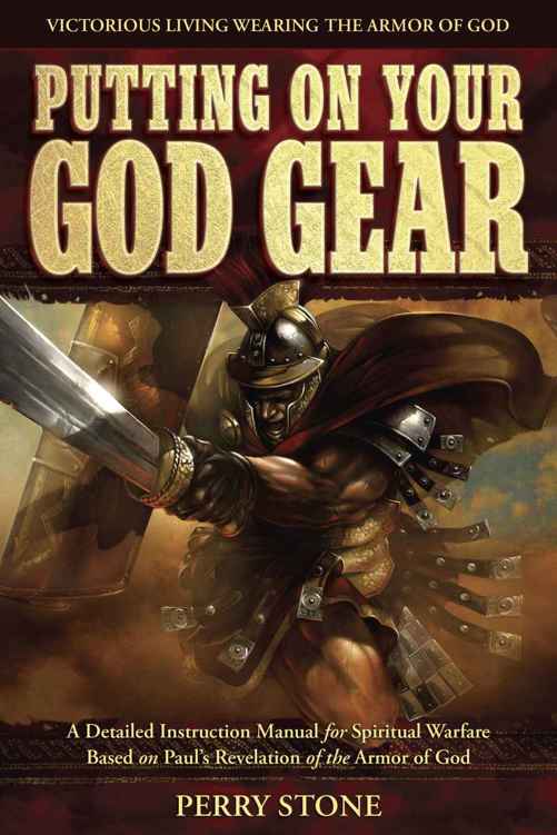 Putting On Your God Gear A Detailed Instruction Manual For Spiritual Warfare Based On Pauls Revelation Of The Armor Of God Perry Stone