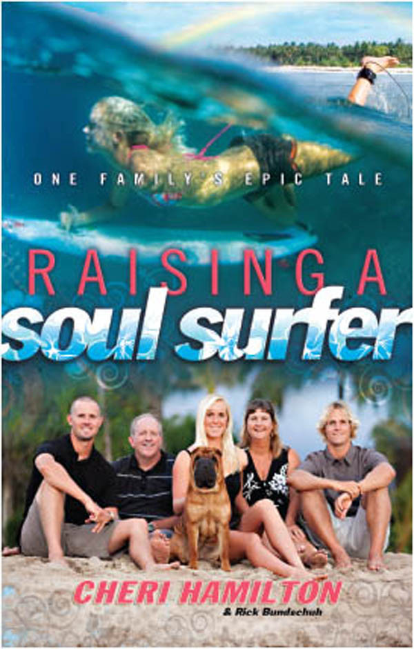 Raising A Soul Surfer One Familys Epic Tale Cheri Hamilton Rick Bundschuh Annasophia Robb Hamilton
