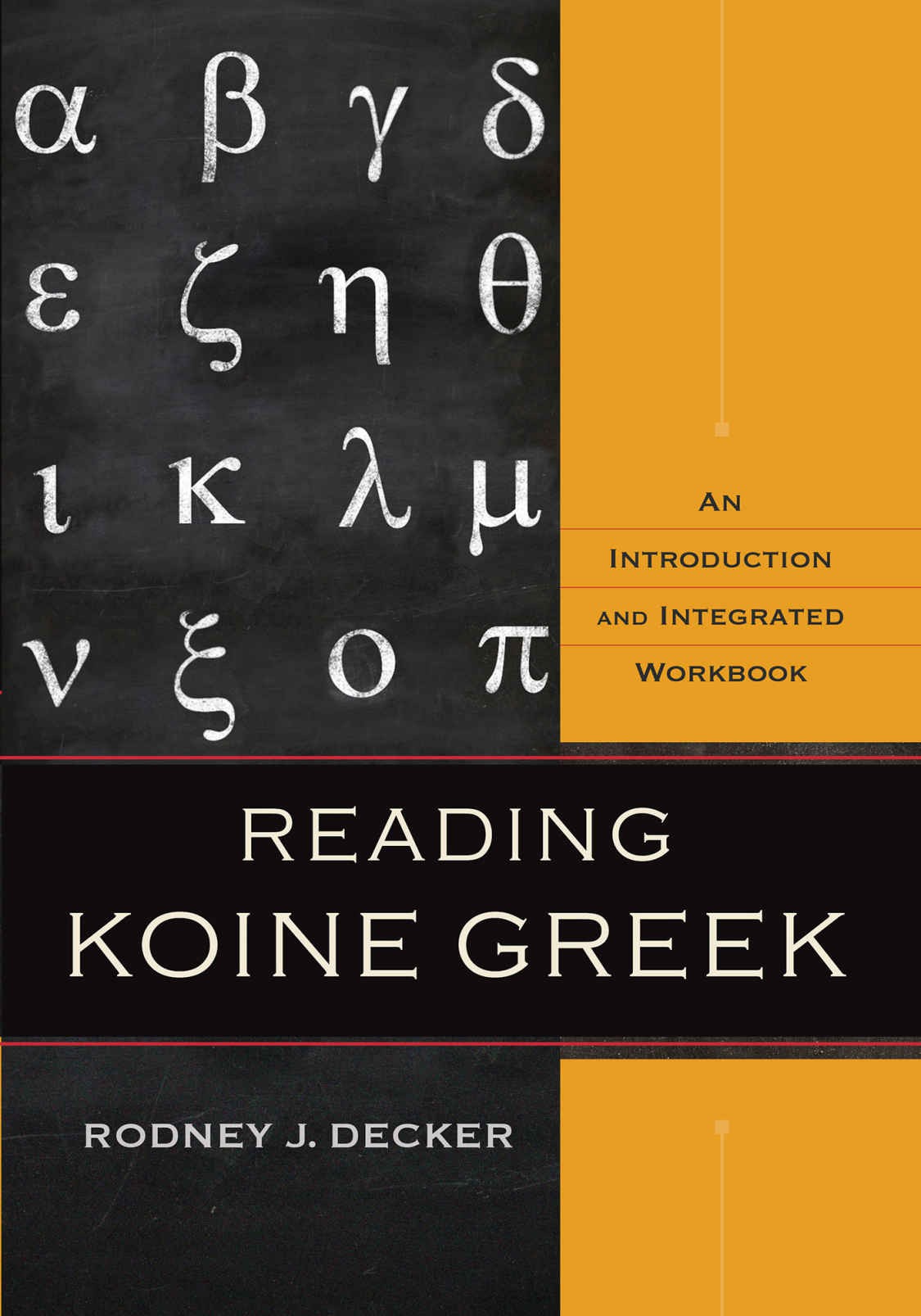 Reading Koine Greek An Introduction And Integrated Workbook Rodney J Decker Decker