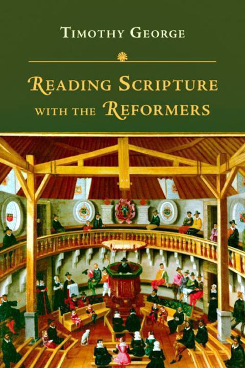 Reading Scripture With The Reformers Timothy George George Timothy