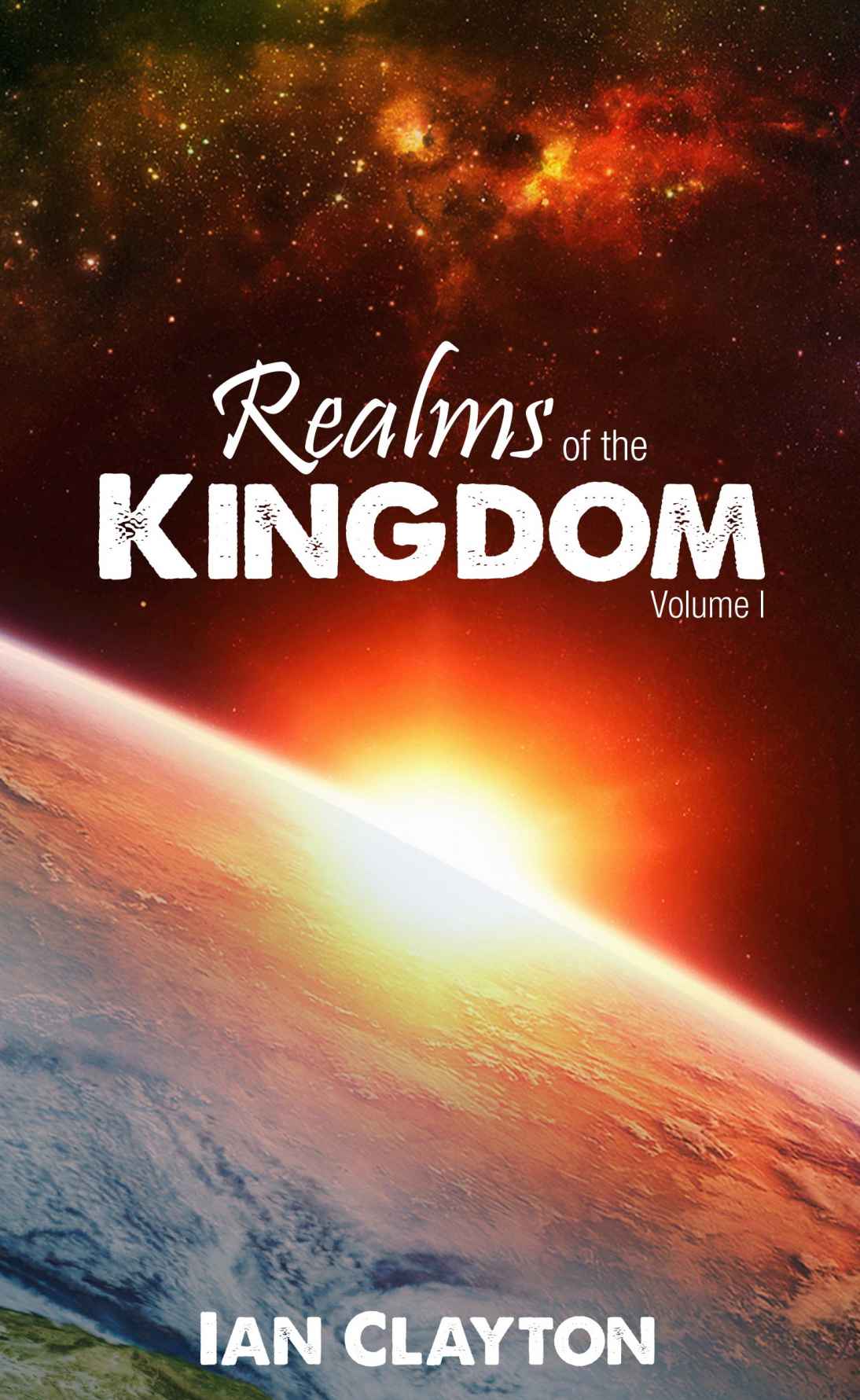 Realms Of The Kingdom Volume 1 Kindle Edition Ian Clayton Clayton