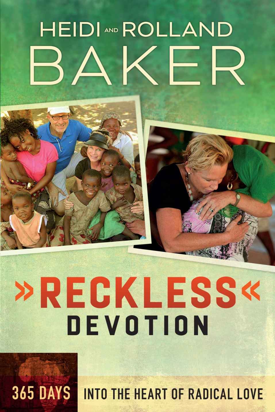 Reckless Devotion 365 Days Into The Heart Of Radical Love Heidi Baker Rolland Baker Baker