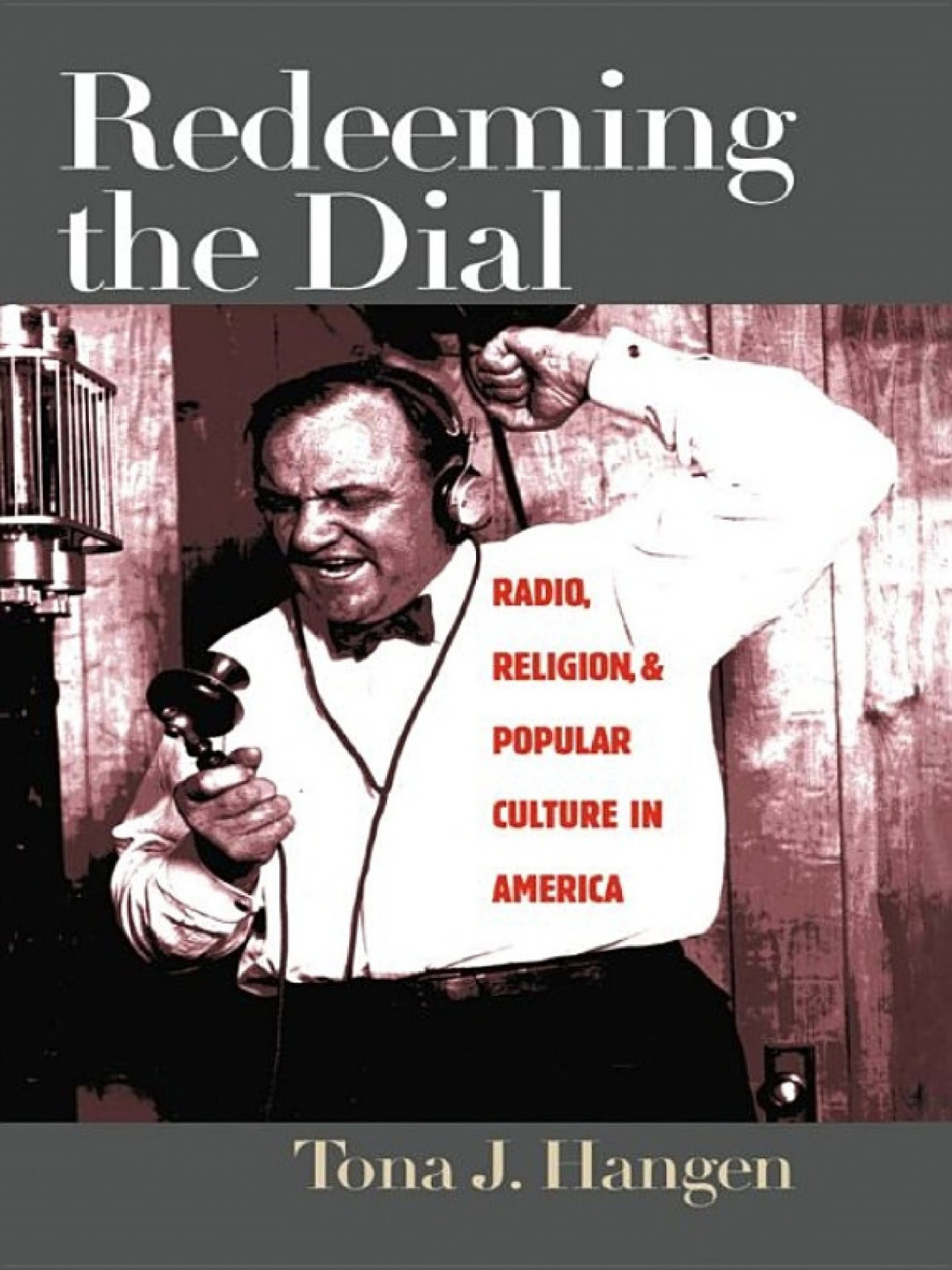 Redeeming The Dial Radio Religion And Popular Culture In America Tona J Hangen Hangen