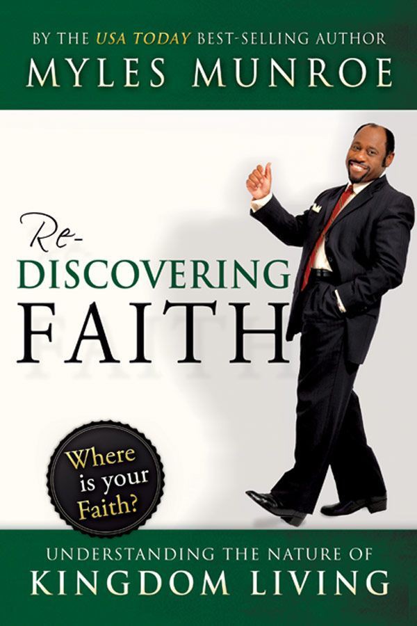 Rediscovering Faith Understanding The Nature Of Kingdom Living Myles Munroe Munroe