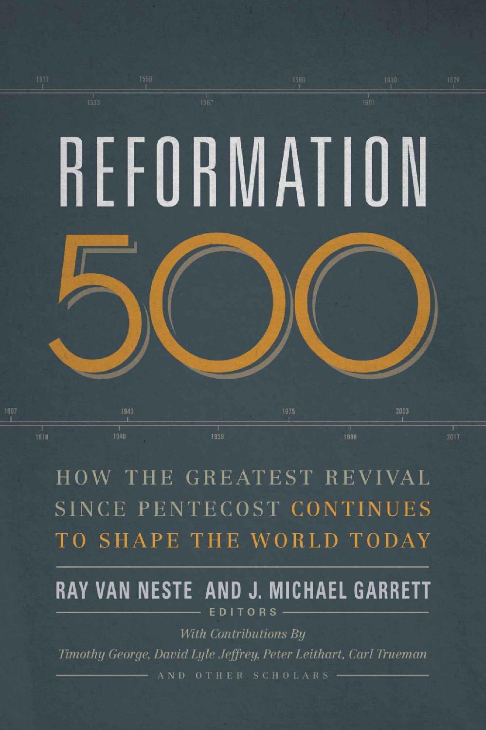 Reformation 500 How The Greatest Revival Since Pentecost Continues To Shape The World Today Ray Van Neste J Michael Garrett Neste