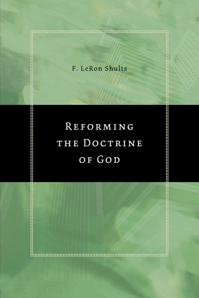 Reforming The Doctrine Of God F Leron Shults Shults F Leron
