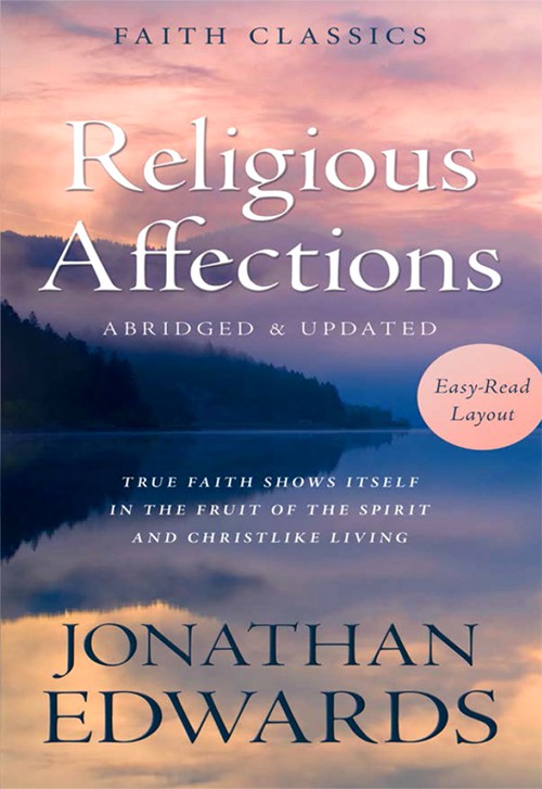 Religious Affections True Faith Shows Itself In The Fruit Of The Spirit And Christlike Living Jonathan Edwards Edwards