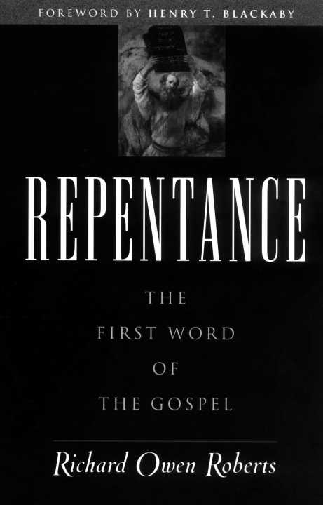 Repentance The First Word Of The Gospel Richard Owen Roberts Roberts