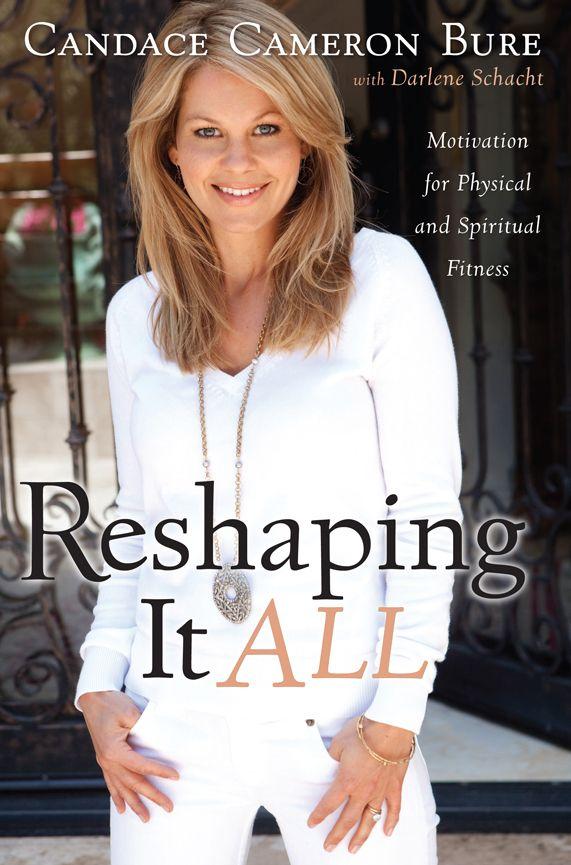 Reshaping It All Motivation For Physical And Spiritual Fitness Candace Cameron Bure Darlene Schacht Bure
