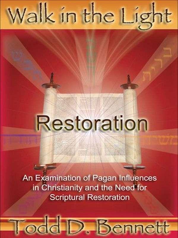 Restoration Walk In The Light Volume 1 Todd D Bennett Bennett