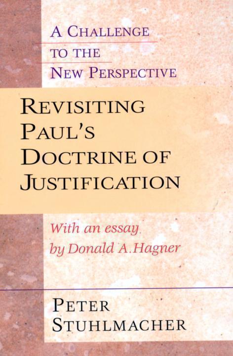 Revisiting Pauls Doctrine Of Justification A Challenge To The New Perspective Peter Stuhlmacher Donald A Hagner Stuhlmacher