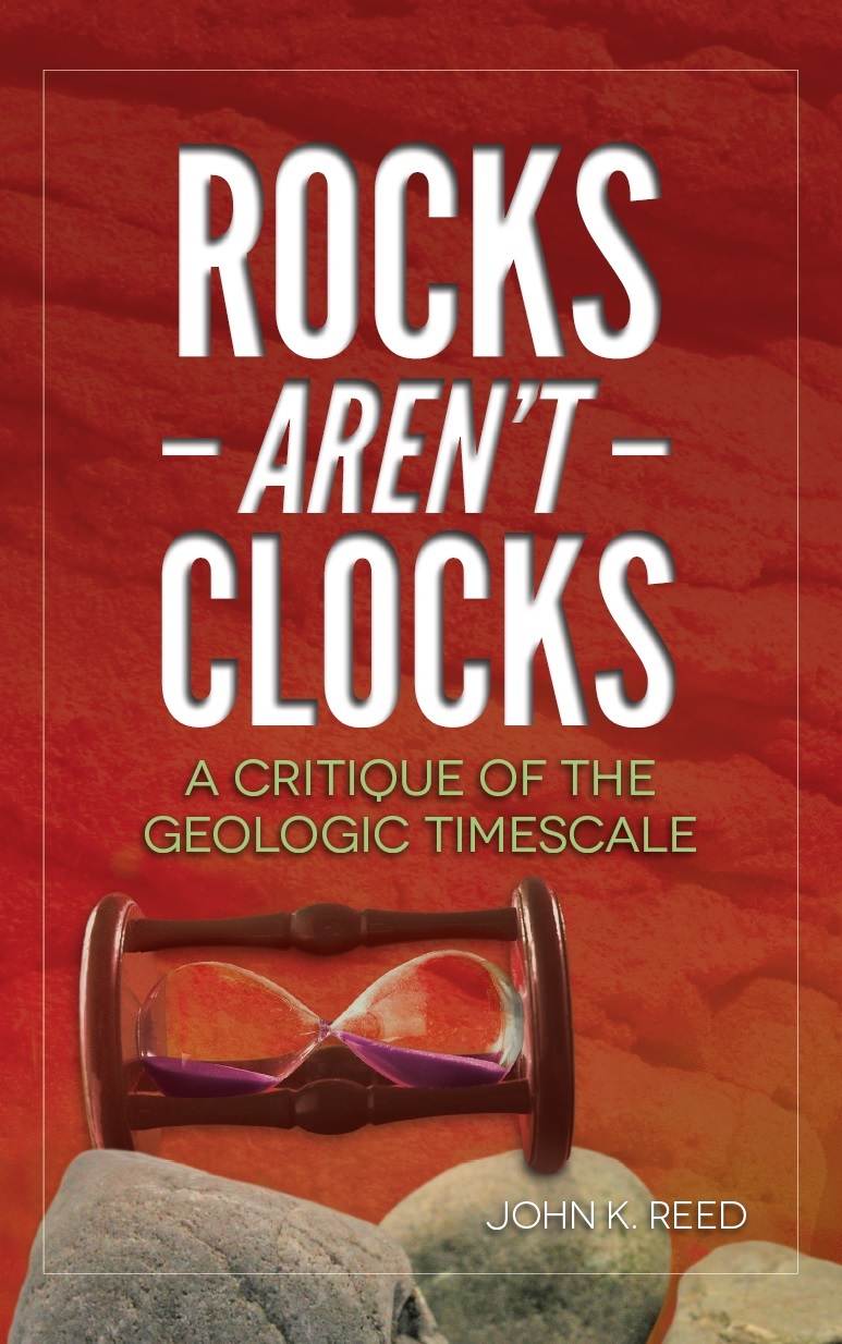 Rocks Arent Clocks A Critique Of The Geologic Timescale John Reed Reed