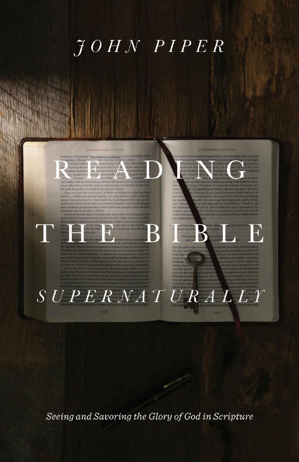 Reading The Bible Supernaturally Seeing And Savoring The Glory Of God In Scripture John Piper Piper
