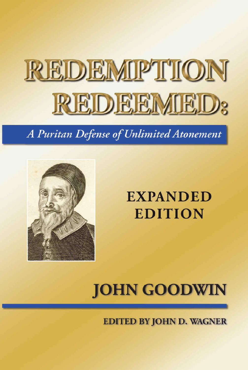 Redemption Redeemed A Puritan Defense Of Unlimited Atonement John Goodwin Goodwin