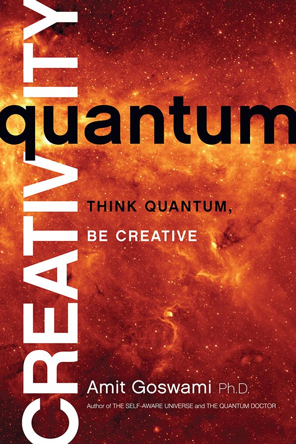 Quantum Creativity Think Quantum Be Creative Amit Goswami Goswami