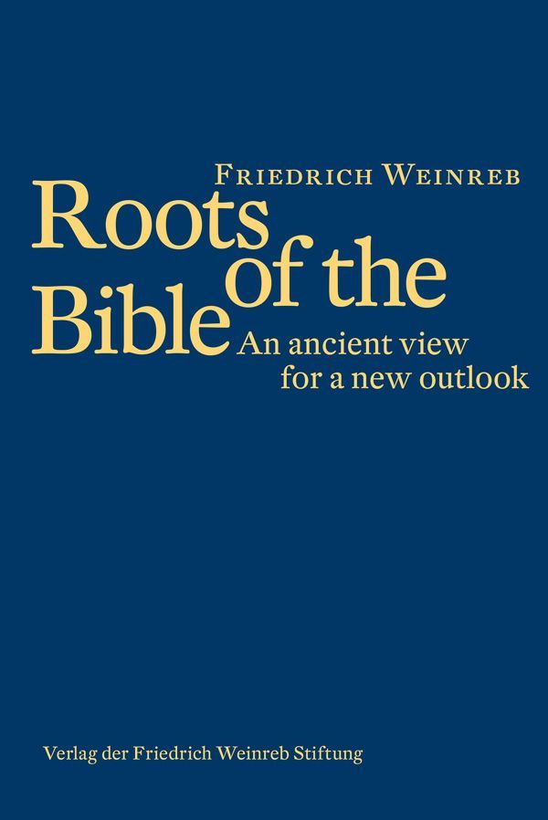 Roots Of The Bible An Ancient View For A New Outlook Friedrich Weinreb Weinreb