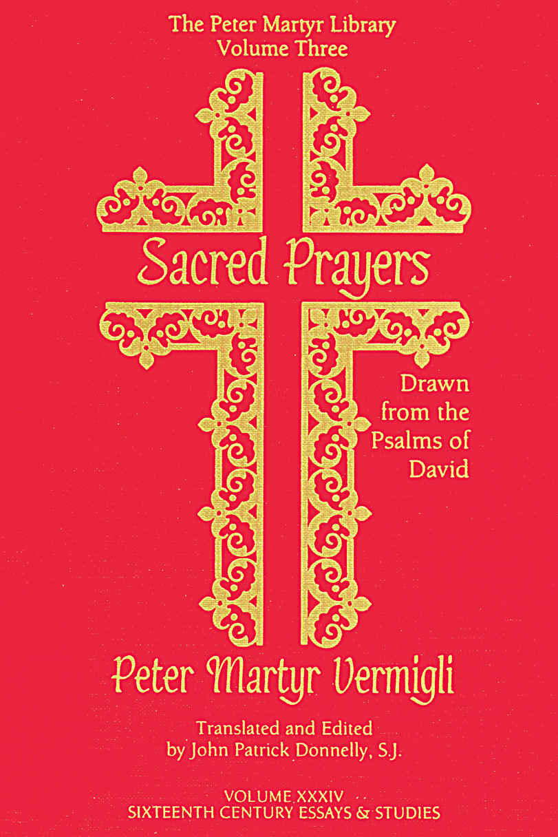 Sacred Prayers Drawn From The Psalms Of David Peter Martyr Library Book 3 John Patrick Donnelly Donnelly