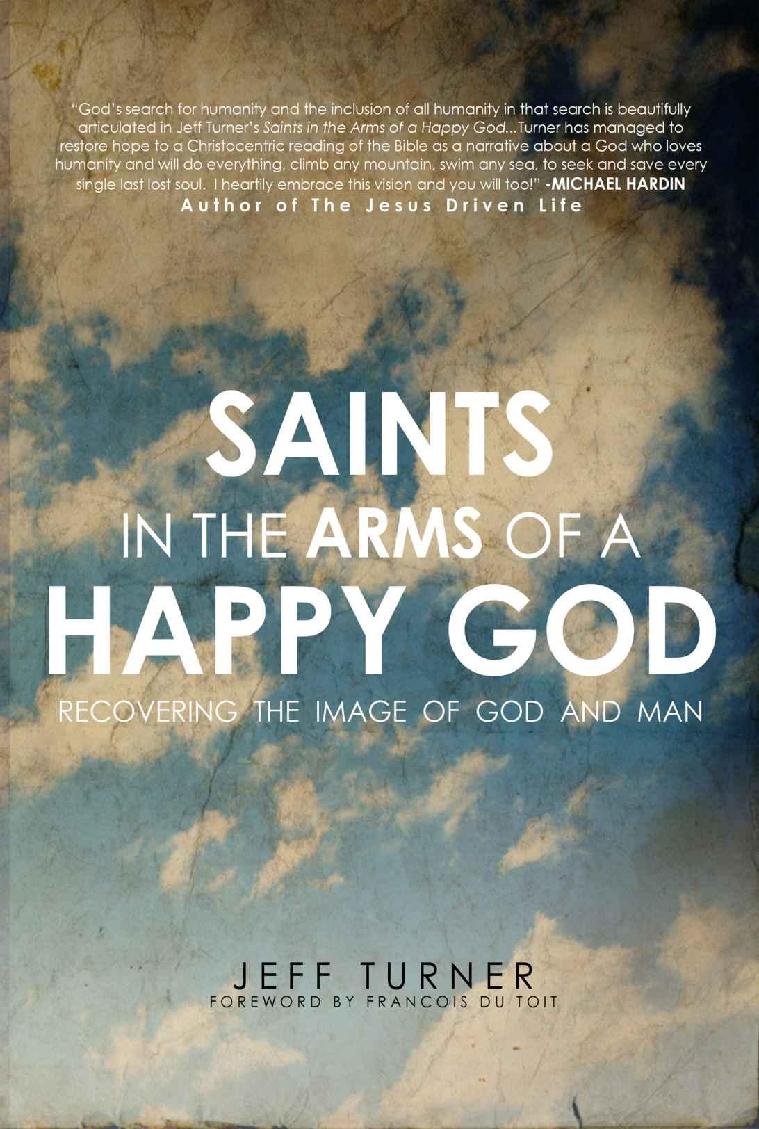 Saints In The Arms Of A Happy God Recovering The Image Of God And Man Jeff Turner Turner