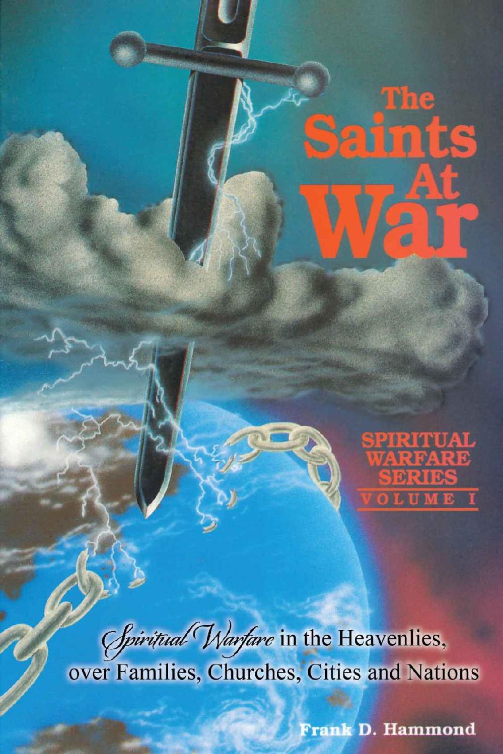 Saints At War Spiritual Warfare In The Heavenlies Over Families Churches Cities And Nations Frank Hammond Hammond