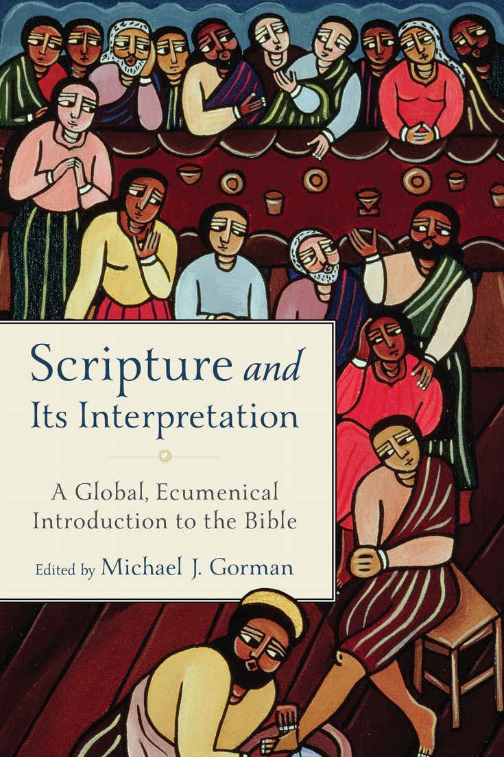 Scripture And Its Interpretation A Global Ecumenical Introduction To The Bible Michael J Gorman Gorman