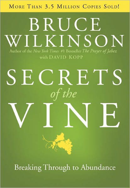 Secrets Of The Vine Breaking Through To Abundance Bruce Wilkinson Wilkinson
