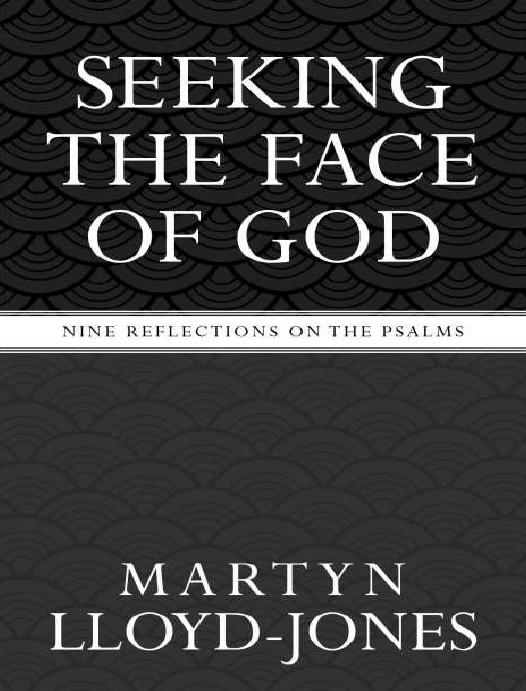 Seeking The Face Of God Nine Reflections On The Psalms D Martyn Lloydjones