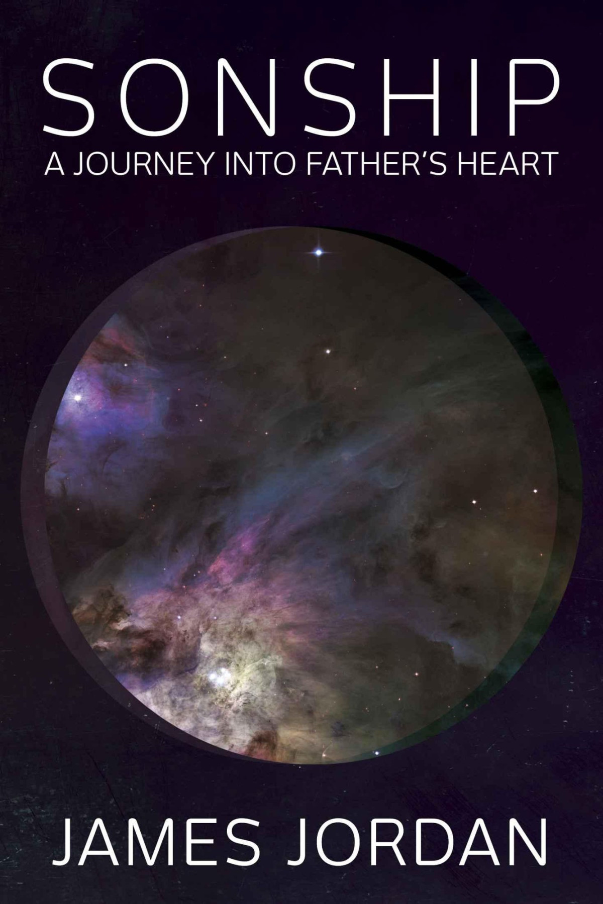 Sonship The Journey Into Fathers Heart James Jordan Jordan