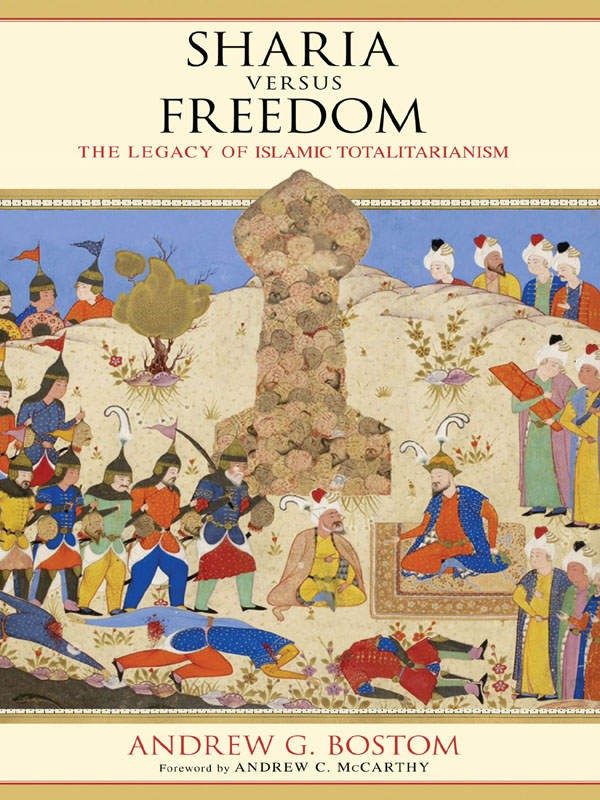 Sharia Versus Freedom The Legacy Of Islamic Totalitarianism Andrew G Bostom Bostom
