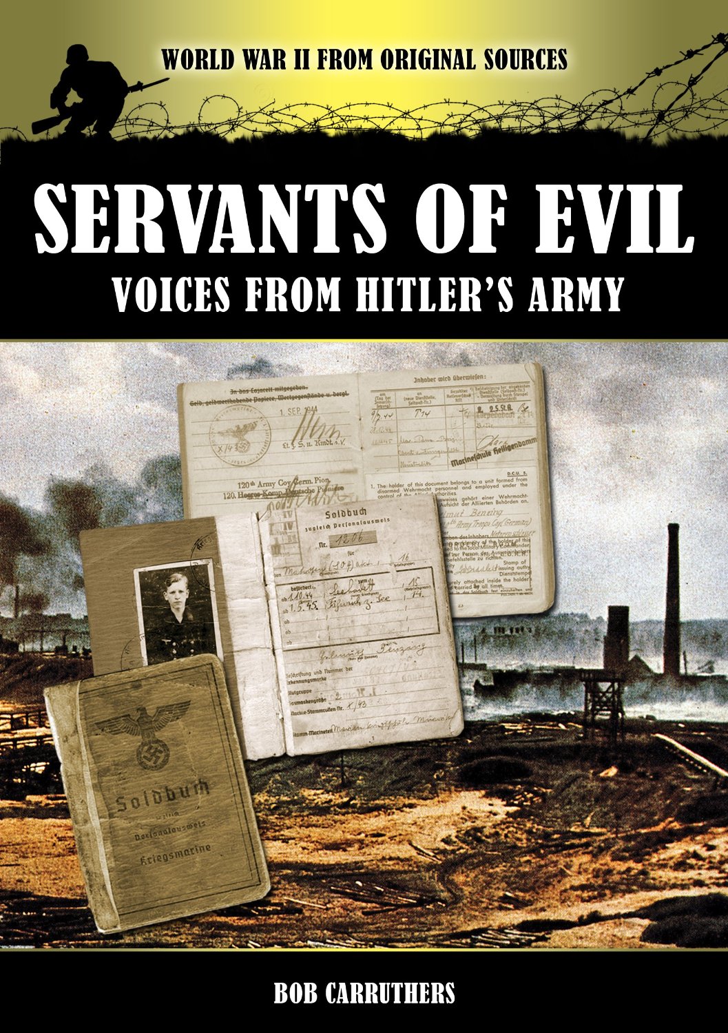 Servants Of Evil Voices From Hitlers Army Bob Carruthers Carruthers