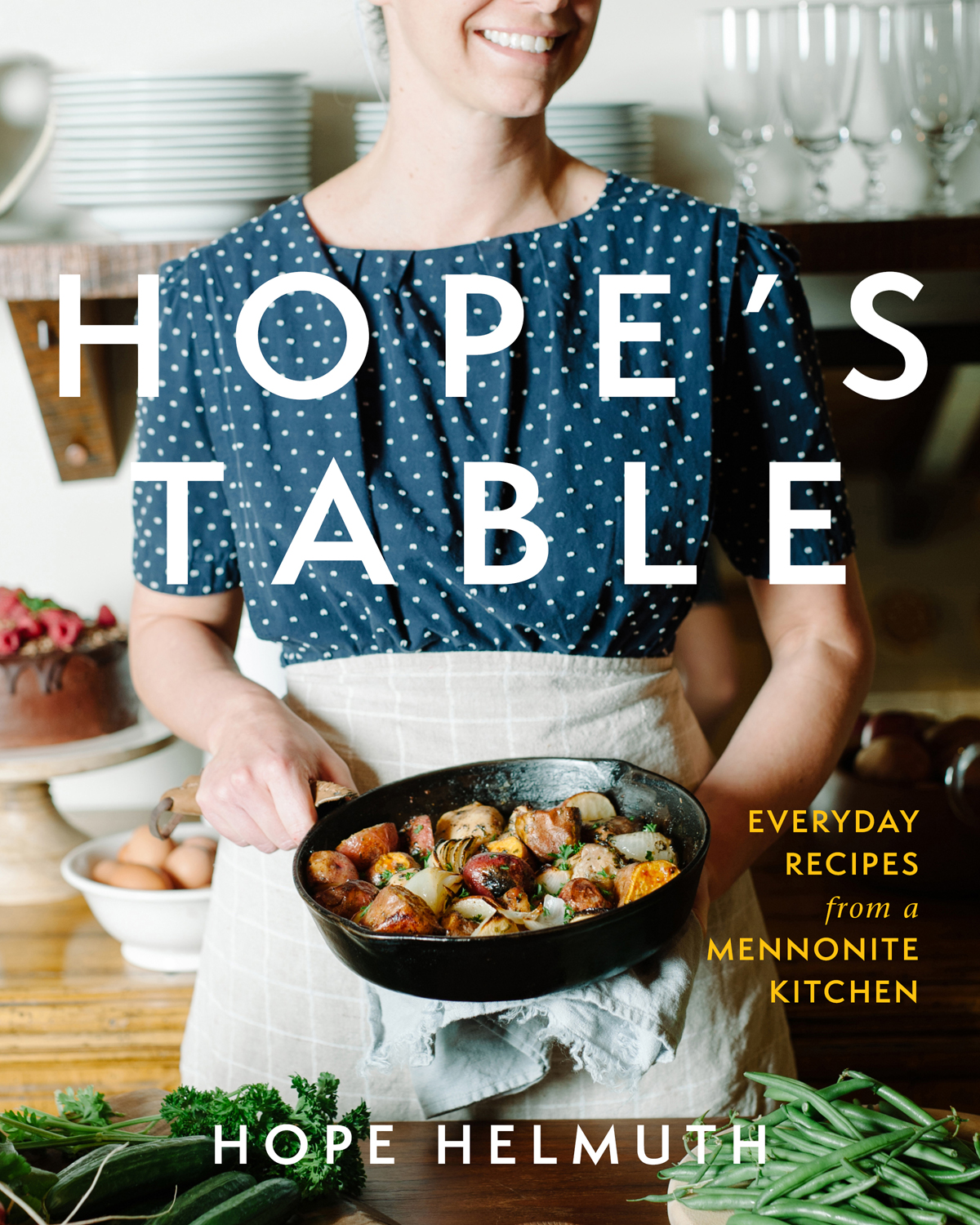 Hopes Table Everyday Recipes From A Mennonite Kitchen Hope Helmuth