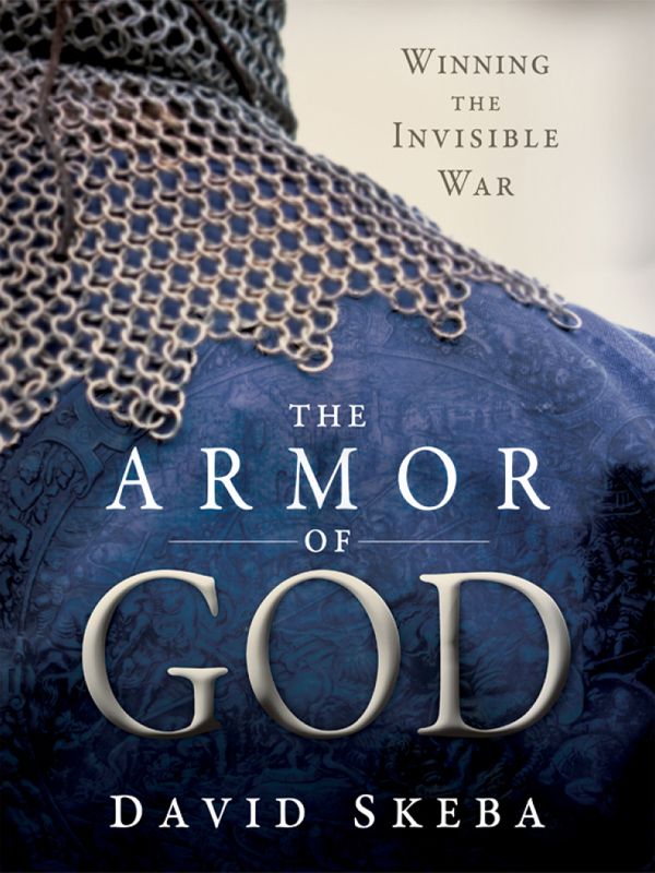 The Armor Of God Winning The Invisible War David Skeba Skeba