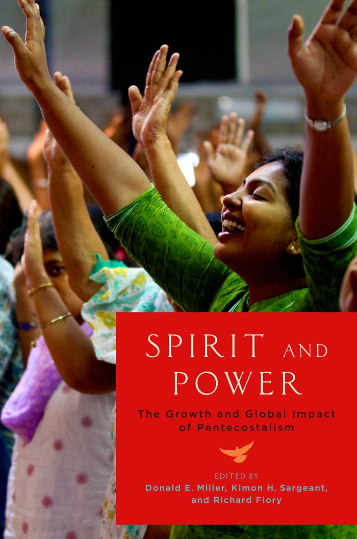 Spirit And Power The Growth And Global Impact Of Pentecostalism Donald E Miller Kimon H Sargeant Richard Flory