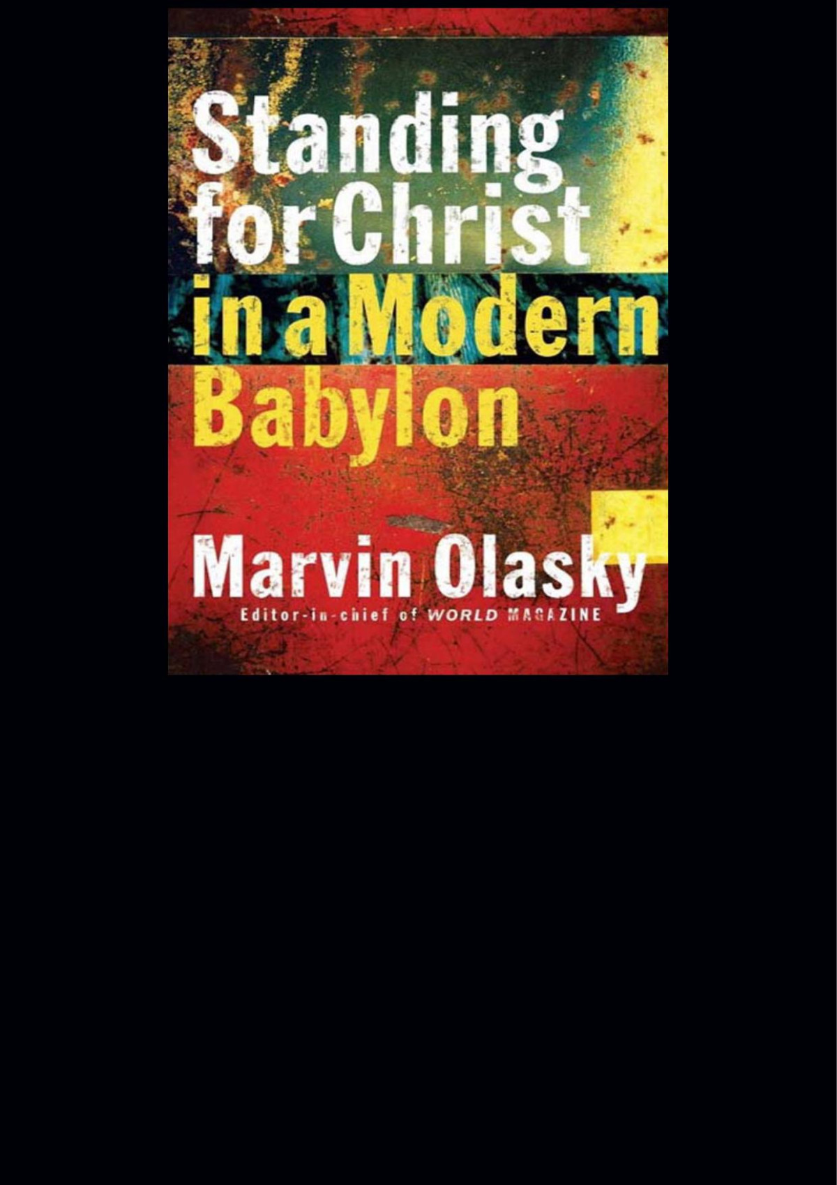 Standing For Christ In A Modern Babylon Marvin Olasky Olasky