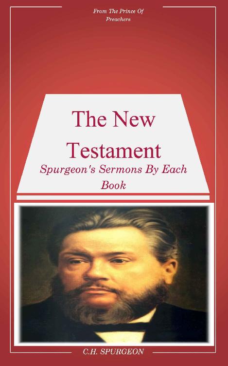 Spurgeons Sermons On The New Testament Book By Book Sermons By Spurgeon Charles H Spurgeon