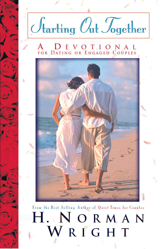 Starting Out Together A Devotional For Dating Or Engaged Couples H Norman Wright Wright