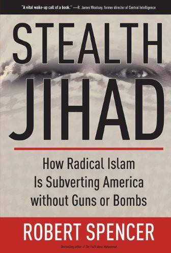 Stealth Jihad How Radical Islam Is Subverting America Without Guns Or Bombs First Edition Spencer
